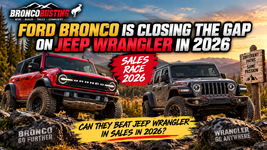 Ford Bronco Is Closing the Gap on Jeep Wrangler in 2026 — Can They Beat Jeep Wrangler in Sales in 2026?